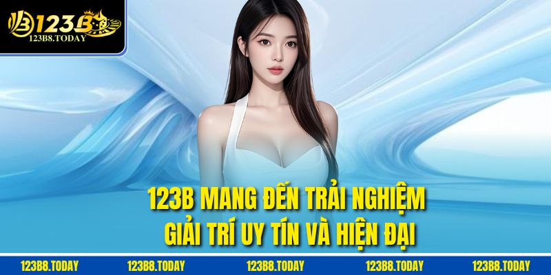 123b mang đến trải nghiệm giải trí uy tín và hiện đại