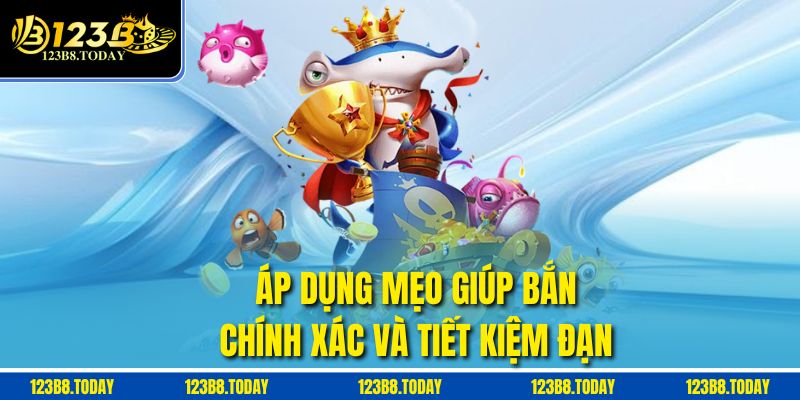 Áp dụng mẹo giúp bắn chính xác và tiết kiệm đạn
