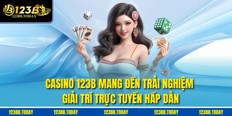 Casino 123b mang đến trải nghiệm giải trí trực tuyến hấp dẫn