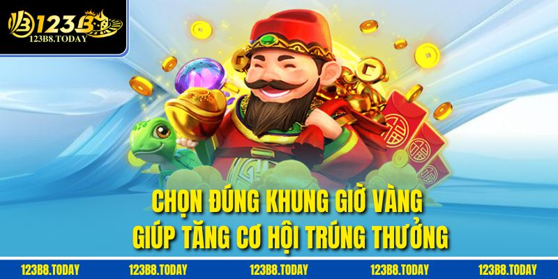 Chọn đúng khung giờ vàng giúp tăng cơ hội trúng thưởng