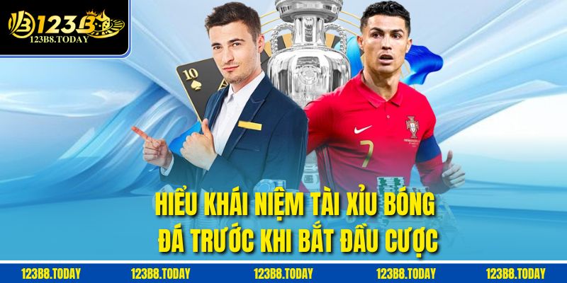 Hiểu khái niệm tài xỉu bóng đá trước khi bắt đầu cược