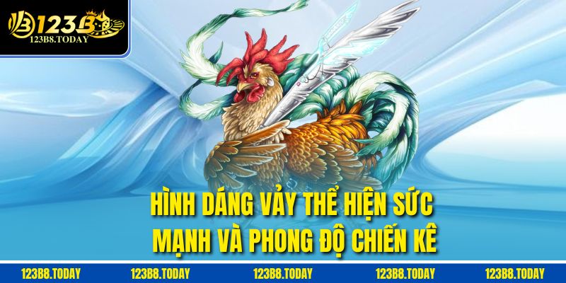 Hình dáng vảy thể hiện sức mạnh và phong độ chiến kê