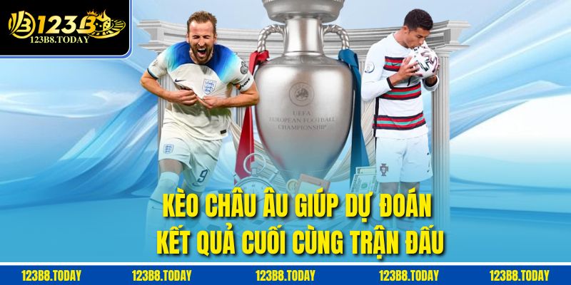 Kèo châu Âu giúp dự đoán kết quả cuối cùng trận đấu